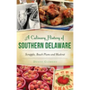 A Culinary History of Southern Delaware: Scrapple, Beach Plums and Muskrat - Hardcover