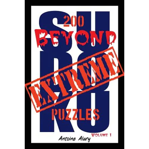 Beyond Extreme Sudoku Volume I: A collection of some of the toughest Sudoku puzzles known to man. (With their solutions.) - Paperback