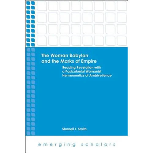 The Woman Babylon and the Marks of Empire: Reading Revelation with a Postcolonial Womanist Hermeneutics of Ambiveilence - Paperback
