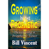 Growing In the Prophetic: Developing a Prophetic Voice - Paperback