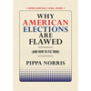 Why American Elections Are Flawed (and How to Fix Them) - Paperback