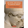 Art, Myth, and Ritual in Classical Greece - Paperback