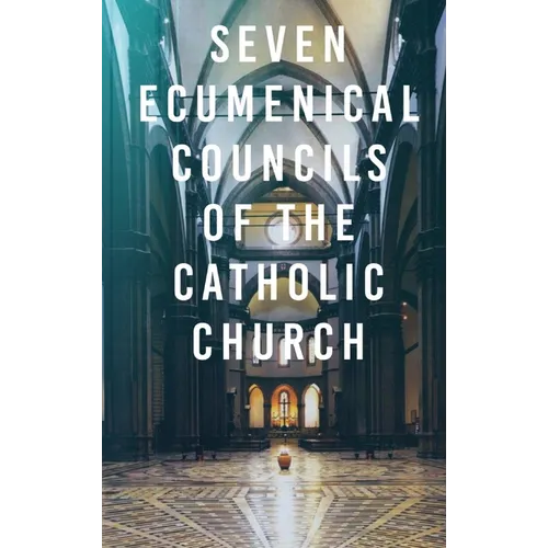 Seven Ecumenical Councils of the Catholic Church - Hardcover