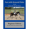 Tristan the Wonder Horse and Fun with Ground Poles: Beginner Edition - Paperback