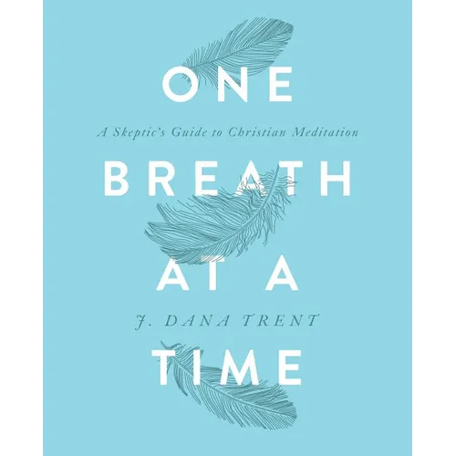 One Breath At A TIme: A Skeptic's Guide to Christian Meditation - Paperback