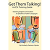 Get Them Talking! An ESL Tutoring Guide: Teaching English to Speakers of Other Languages - Paperback