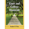 Guns and College Homicide: The Case to Prohibit Firearms on Campus - Paperback