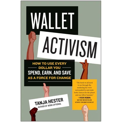 Wallet Activism: How to Use Every Dollar You Spend, Earn, and Save as a Force for Change - Paperback