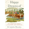 Happy Dreams of Liberty: An American Family in Slavery and Freedom - Paperback