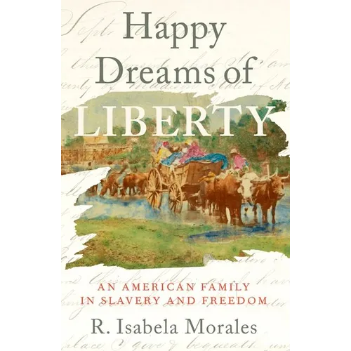 Happy Dreams of Liberty: An American Family in Slavery and Freedom - Paperback