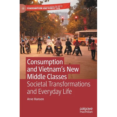 Consumption and Vietnam's New Middle Classes: Societal Transformations and Everyday Life - Hardcover