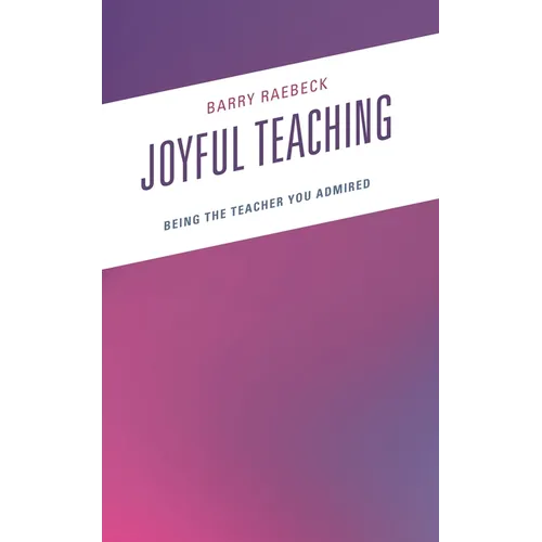 Joyful Teaching: Being the Teacher You Admired - Paperback