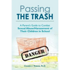 Passing the Trash: A Parent's Guide to Combat Sexual Abuse/Harassment of Their Children in School - Paperback