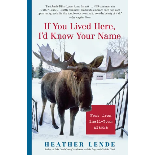 If You Lived Here, I'd Know Your Name: News from Small-Town Alaska - Paperback