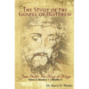 The Study of the Gospel of Matthew: Jesus Christ: The King of Kings Vol. 1 - Paperback