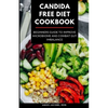 Candida Free Diet Cookbook: Beginners Guide to Improve Microbiome and Combat Gut Imbalance - Paperback