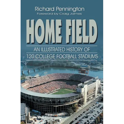 Home Field: An Illustrated History of 120 College Football Stadiums - Paperback