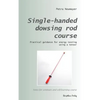Single-handed dowsing rod course: Practical guidance for energy testing using a single-handed dowsing rod - Paperback