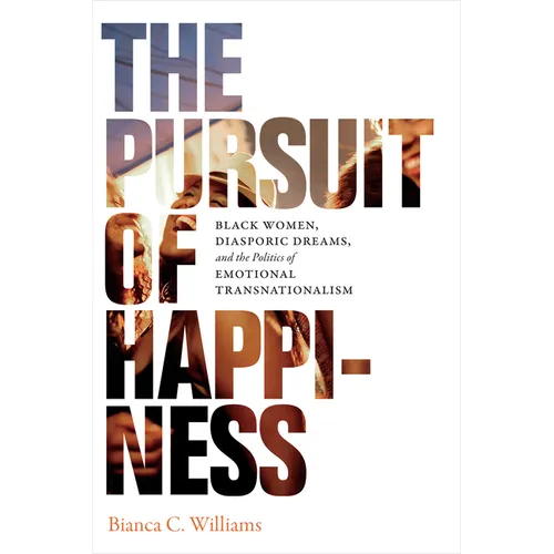 The Pursuit of Happiness: Black Women, Diasporic Dreams, and the Politics of Emotional Transnationalism - Paperback