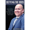 Defying the Odds: Becoming the Best Possible You... No Matter the Cost - Hardcover