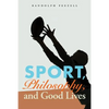 Sport, Philosophy, and Good Lives - Paperback