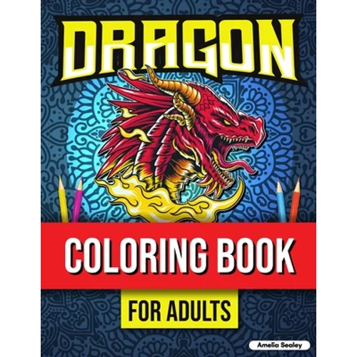 Mythical Creatures Coloring Book for Adults: Cute Dragon Designs, Adult Coloring Book for Stress Relief - Paperback