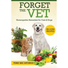 Forget the Vet: Homeopathic Remedies for Cats & Dogs - Paperback