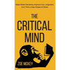 The Critical Mind: Make Better Decisions, Improve Your Judgment, and Think a Step Ahead of Others - Hardcover