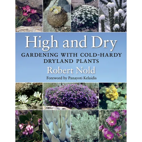 High and Dry: Gardening with Cold-Hardy Dryland Plants - Paperback