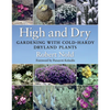 High and Dry: Gardening with Cold-Hardy Dryland Plants - Paperback