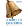 The Death Knell of the Demonic Kingdom: How To Defeat the Demonic Kingdom and Usher in the Kingdom of Heaven - Paperback