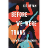 Before We Were Trans: A New History of Gender - Hardcover