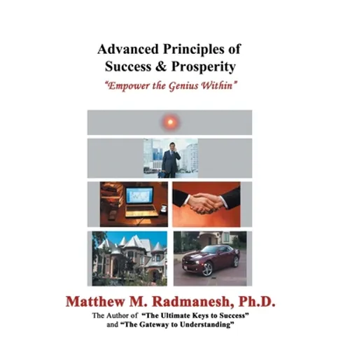 Advanced Principles of Success & Prosperity: Empower the Genius Within - Hardcover