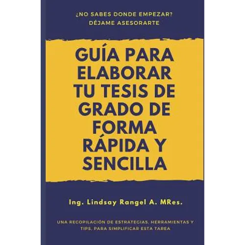 Guía para elaborar tu Tesis de Grado de forma Rápida y Sencilla: Una Recopilación de Estrategias, Herramientas Y Tips, Para Simplificar Esta Tarea - Paperback