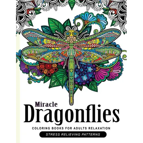 Miracle Dragonflies Coloring Book Adults Relaxation: Stess Relieving Patterns - Paperback