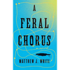 A Feral Chorus - Hardcover