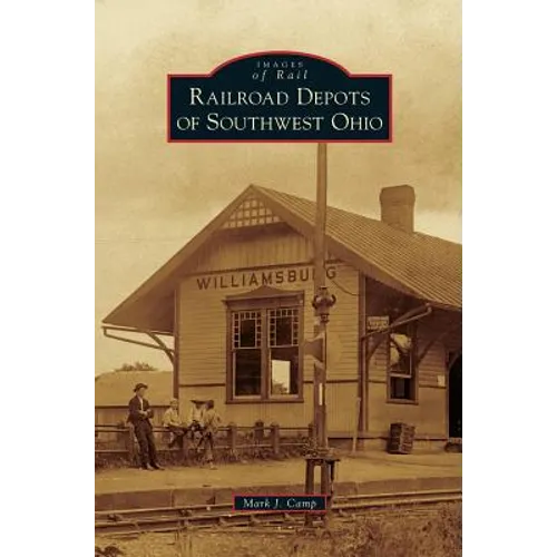 Railroad Depots of Southwest Ohio - Hardcover