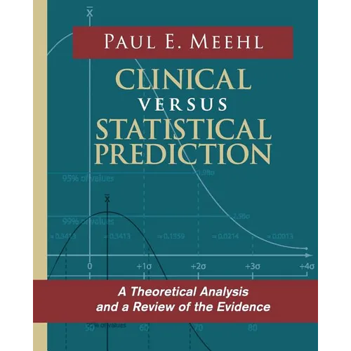 Clinical Versus Statistical Prediction: A Theoretical Analysis and a Review of the Evidence - Paperback