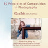 50 Principles of Composition in Photography: A Practical Guide to Seeing Photographically Through the Eyes of a Master Photographer - Paperback