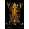 The Art of Mysticism: Practical Guide to Mysticism & Spiritual Meditations - Paperback