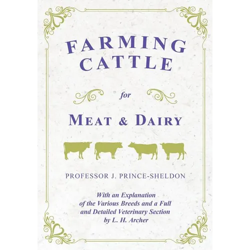 Farming Cattle for Meat and Dairy - With an Explanation of the Various Breeds and a Full and Detailed Veterinary Section by L. H. Archer - Paperback