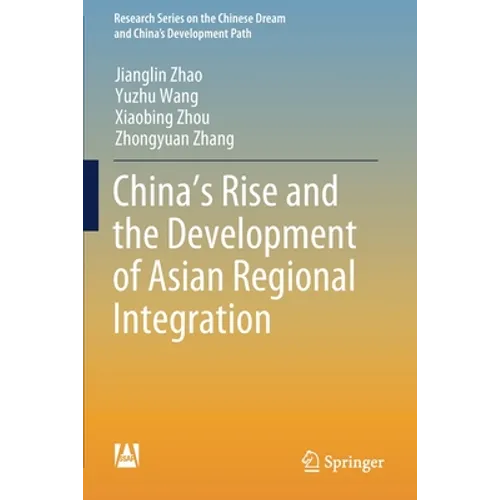 China's Rise and the Development of Asian Regional Integration - Paperback