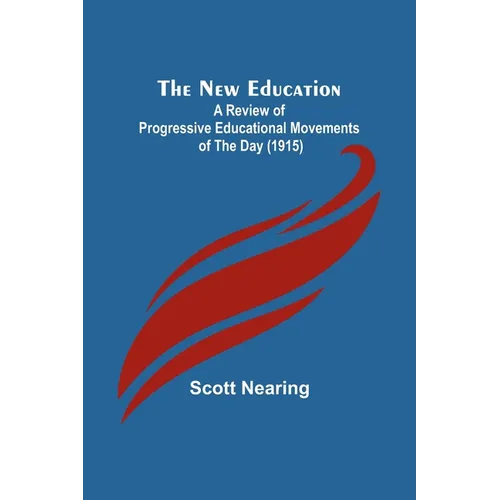 The New Education; A Review of Progressive Educational Movements of the Day (1915) - Paperback