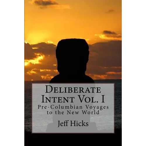 Deliberate Intent Vol. I: Pre-Columbian Voyages to the New World - Paperback