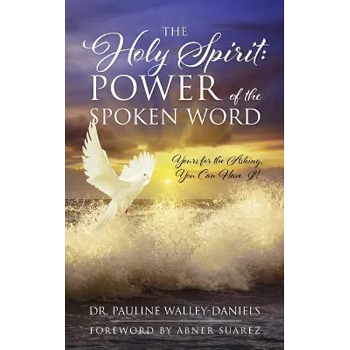 The Holy Spirit: Power of the Spoken Word - Yours for the Asking, You Can Have It! - Paperback