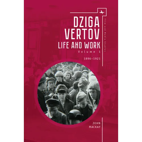 Dziga Vertov: Life and Work (Volume 1: 1896-1921) - Paperback