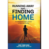 Running Away and Finding Home: An Abandoned Child's Journey to Hope and Healing - Hardcover