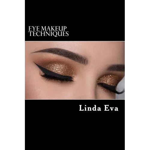 Eye Makeup Techniques: Latest eye shadow techniques for every kind of eye shape for gorgeous look - Paperback