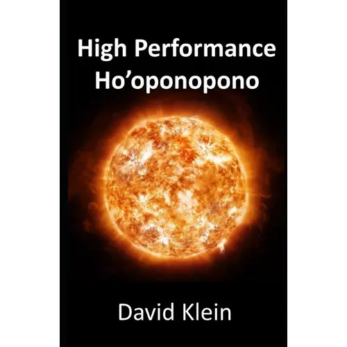 High Performance Ho'oponopono: 25 Practical Methods for Experiencing Results - Paperback