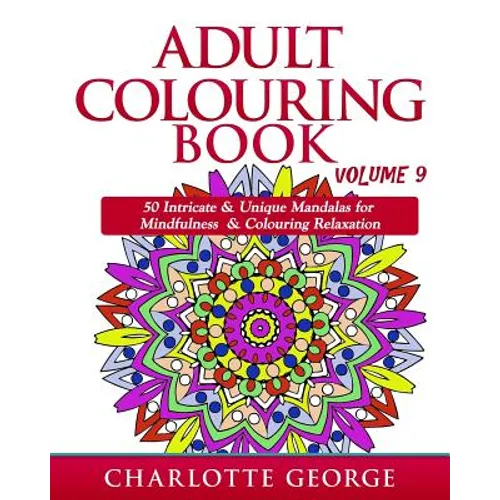 Adult Colouring Book - Volume 9: 50 Unique & Intricate Mandalas for Mindfulness & Colouring Relaxation - Paperback